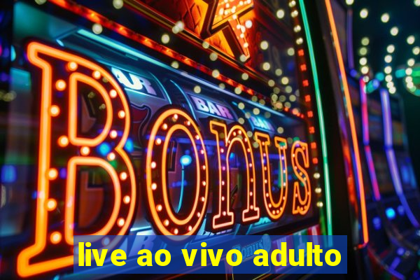 live ao vivo adulto